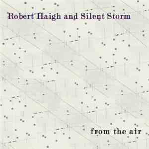 Robert Haigh And Silent Storm - From The Air FLAC