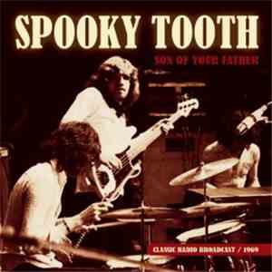 Spooky Tooth - Son Of Your Father - Classic Radio Broadcast/1969 FLAC