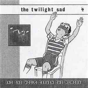 The Twilight Sad - And She Would Darken The Memory FLAC