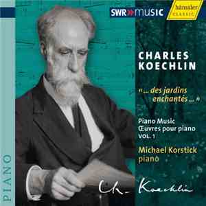 Charles Koechlin, Michael Korstick - Œuvres Pour Piano | Vol. 1 FLAC