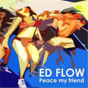 Ed Flow - Peace My Friend FLAC
