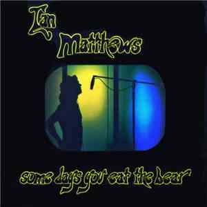 Ian Matthews - Some Days You Eat The Bear And Some Days The Bear Eats You FLAC
