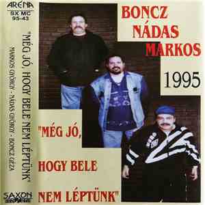 Markos, Nádas, Boncz - Még Jó , Hogy Bele Nem Léptünk FLAC