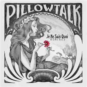 Pillow Talk - Je Ne Sais Quoi (Remixes) FLAC