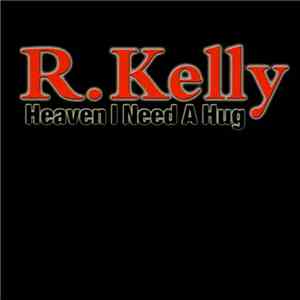 R. Kelly - Heaven I Need A Hug FLAC