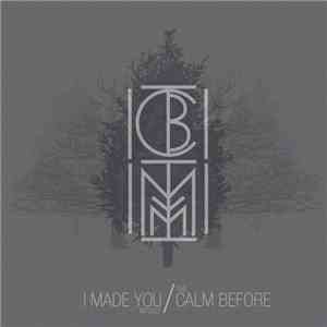 I Made You Myself, The Calm Before - Split 10" FLAC
