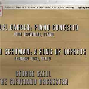 Samuel Barber, William Schuman - George Szell, The Cleveland Orchestra, John Browning , Leonard Rose - Samuel Barber: Piano Concerto - William Schuman: A Song Of Orpheus FLAC