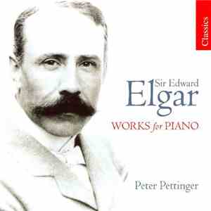 Sir Edward Elgar, Peter Pettinger - Works for Piano FLAC