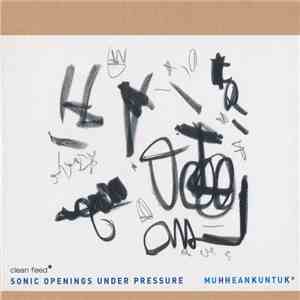 Sonic Openings Under Pressure - Muhheankuntuk FLAC