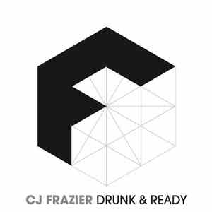 CJ Frazier - Drunk & Ready FLAC