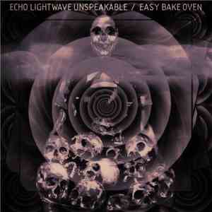Echo Lightwave Unspeakable, 容易オーブン = Easy Bake Oven - Split FLAC