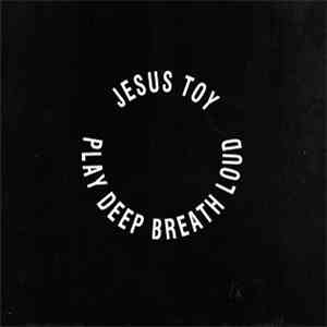 Jesus Toy - Play Deep, Breath Loud FLAC