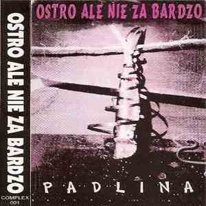 Padlina - Ostro Ale Nie Za Bardzo FLAC