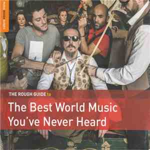 Various - The Rough Guide To The Best World Music You've Never Heard FLAC