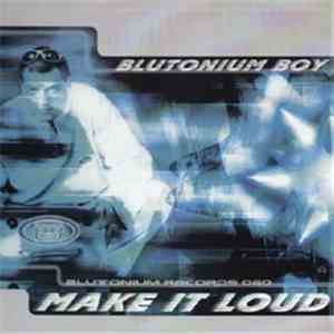 Blutonium Boy - Make It Loud FLAC