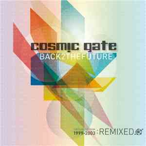 Cosmic Gate - Back 2 The Future (The Classics From 1999-2003: Remixed) FLAC