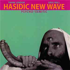 Hasidic New Wave, Frank London, Greg Wall - Psycho✡Semitic FLAC