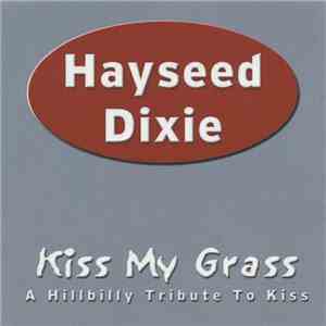 Hayseed Dixie - Kiss My Grass (A Hillbilly Tribute To Kiss) FLAC