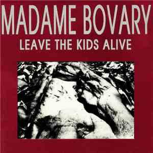 Madame Bovary - Leave The Kids Alive FLAC