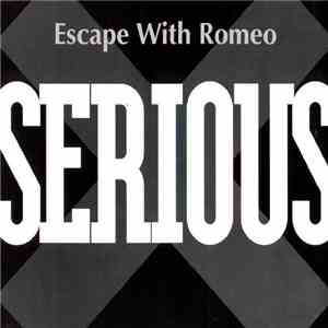 Escape With Romeo - Serious FLAC