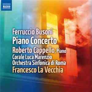 Ferruccio Busoni / Roberto Cappello, Corale Luca Marenzio, Orchestra Sinfonica Di Roma, Francesco La Vecchia - Piano Concerto FLAC