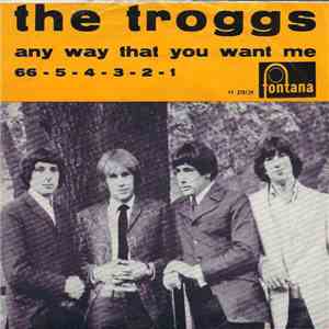 The Troggs - Any Way That You Want Me / 66 - 5 - 4 - 3 - 2 - 1 FLAC